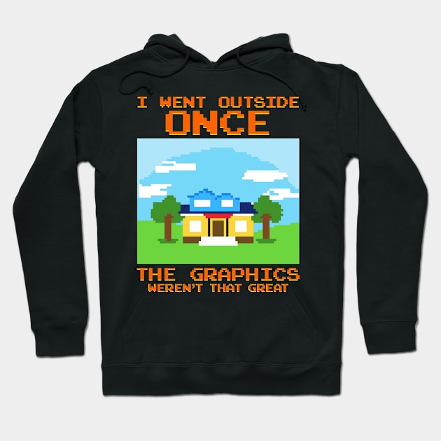 Went Outside Once The Graphics Weren't That Great Hoodie by theperfectpresents